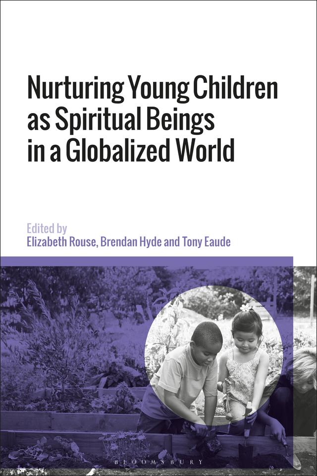 Nurturing Young Children as Spiritual Beings in a Globalized World by Brendan Hyde, Elizabeth Rouse, Tony Eaude
