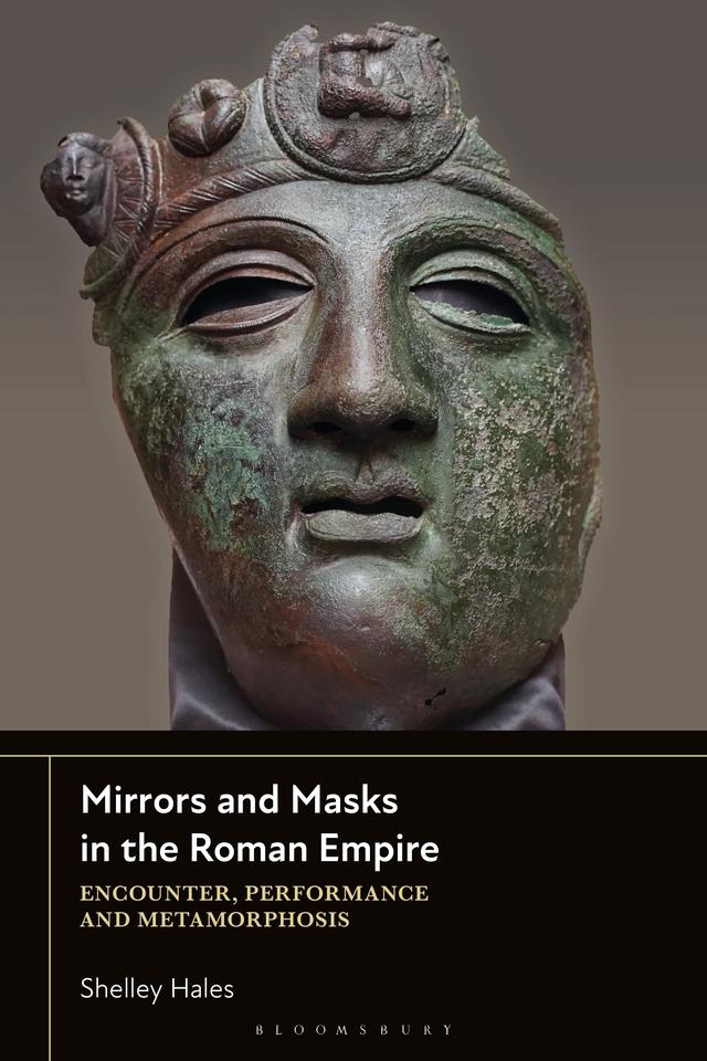 Mirrors and Masks in the Roman Empire by Shelley Hales