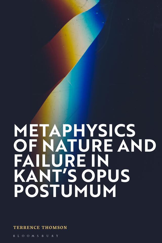 Metaphysics of Nature and Failure in Kant's Opus postumum by Terrence Thomson