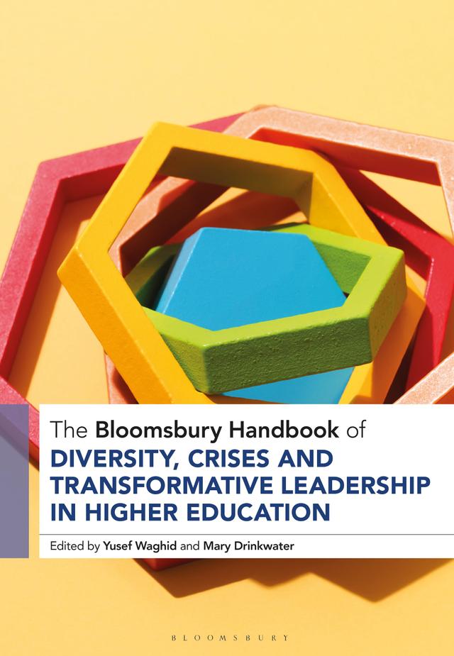 The Bloomsbury Handbook of Diversity, Crises and Transformative Leadership in Higher Education by Mary Drinkwater, Yusef Waghid