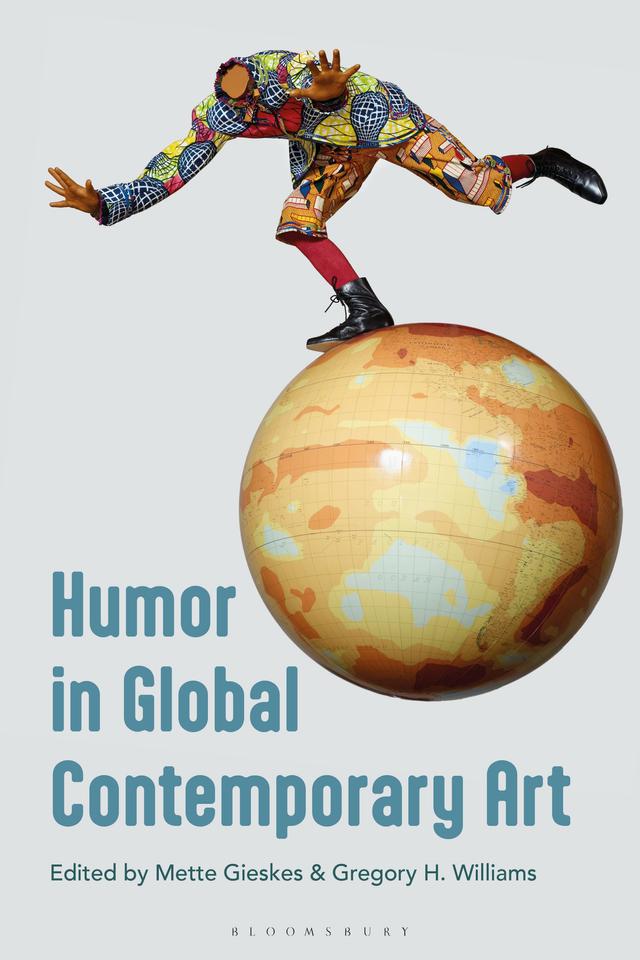 Humor in Global Contemporary Art by Gregory H. Williams, Mette Gieskes