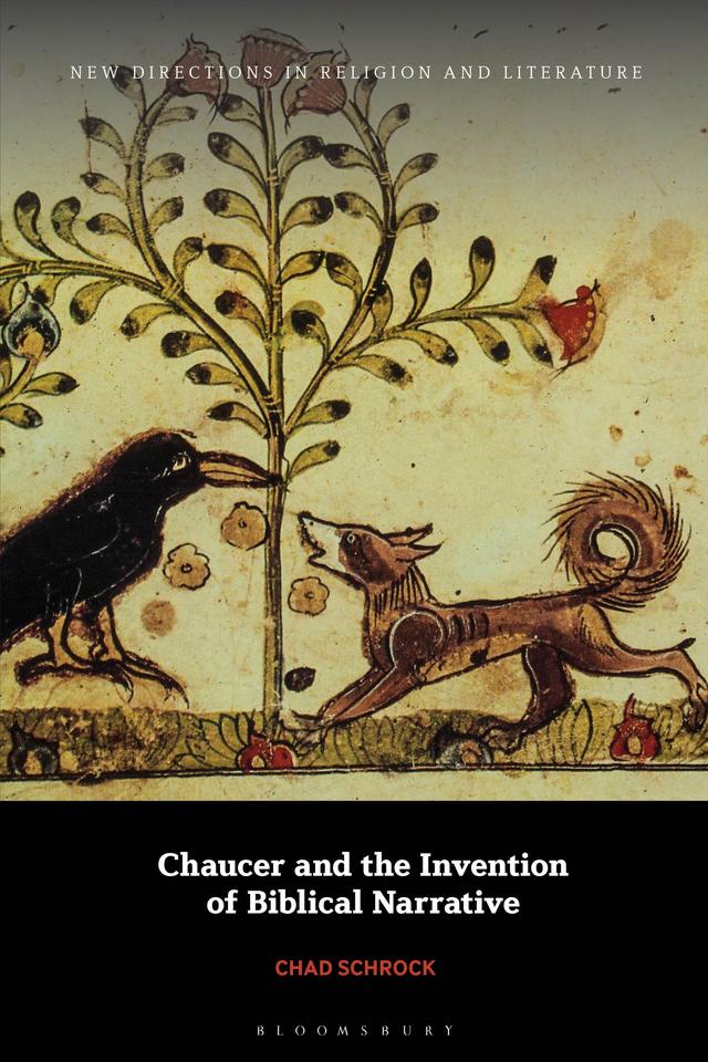 Chaucer and the Invention of Biblical Narrative by Chad Schrock