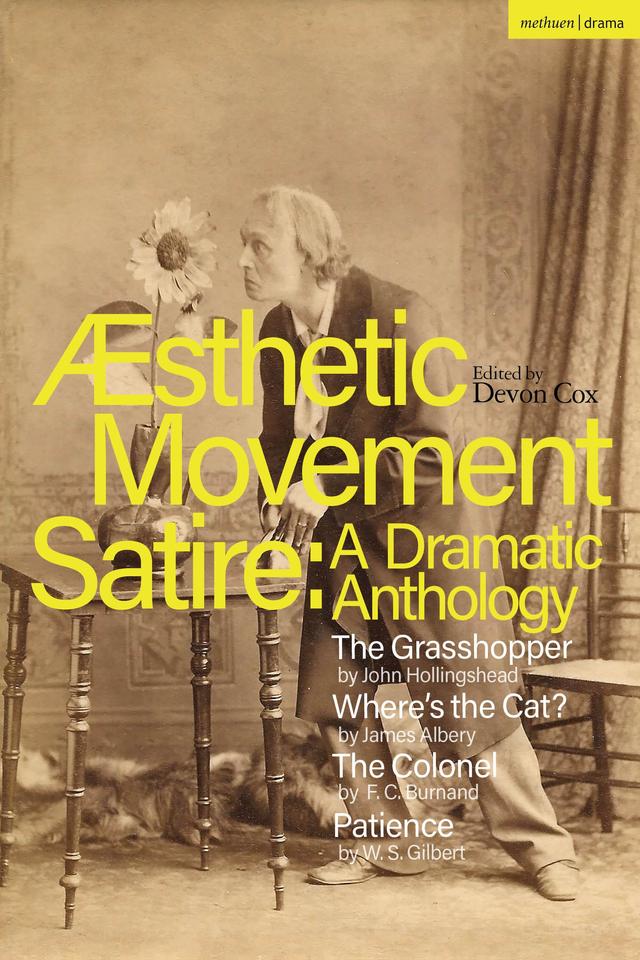 Aesthetic Movement Satire: A Dramatic Anthology by Devon Cox, F.C. Burnand, James Albery, John Hollingshead, W.S. Gilbert