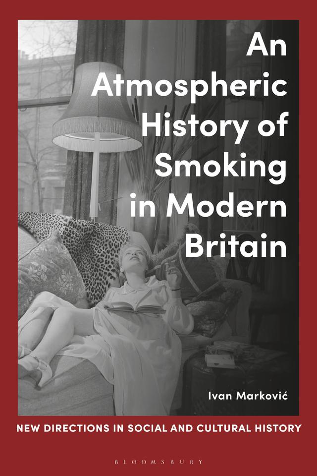 An Atmospheric History of Smoking in Modern Britain by Ivan Markovic