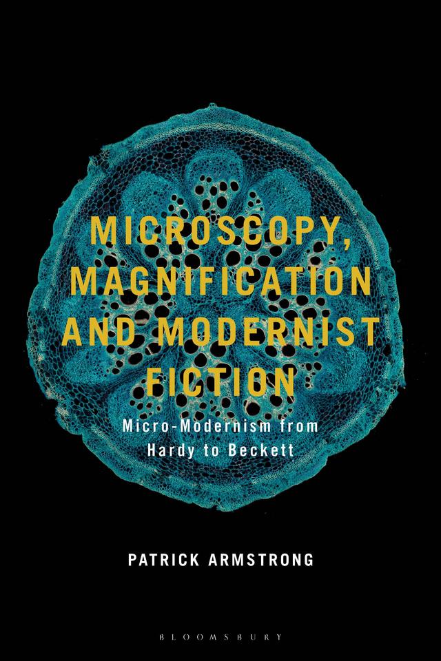 Microscopy, Magnification and Modernist Fiction by Patrick Armstrong