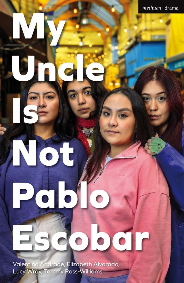 My Uncle Is Not Pablo Escobar by Elizabeth Alvarado, Lucy Wray, Tommy Ross-Williams, Valentina Andrade