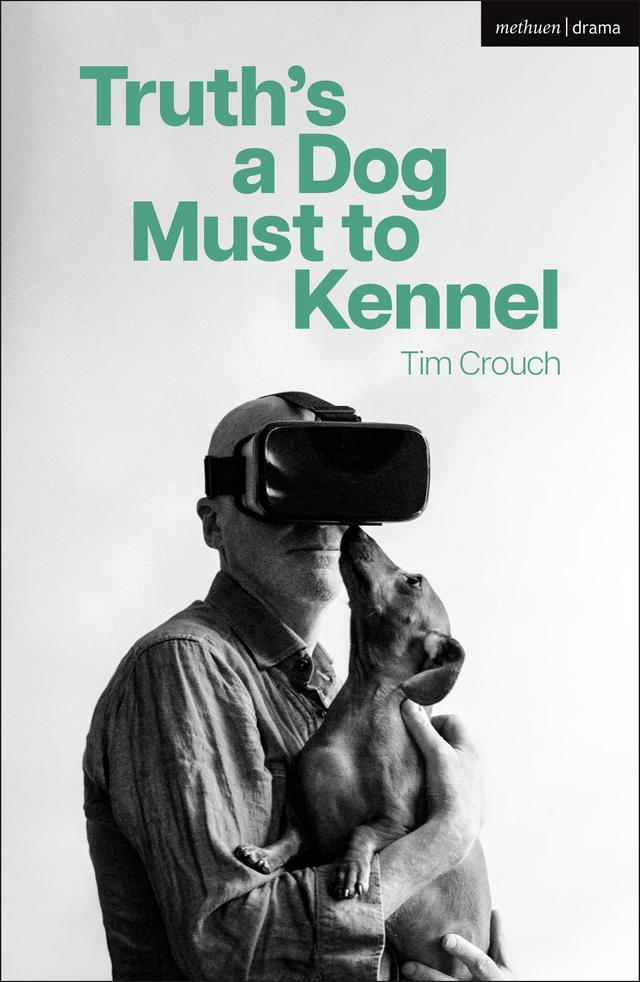 Truth’s a Dog Must to Kennel by Tim Crouch