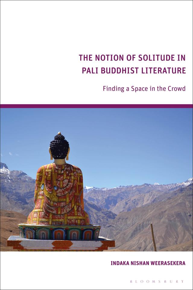 The Notion of Solitude in Pali Buddhist Literature by Indaka Weerasekera