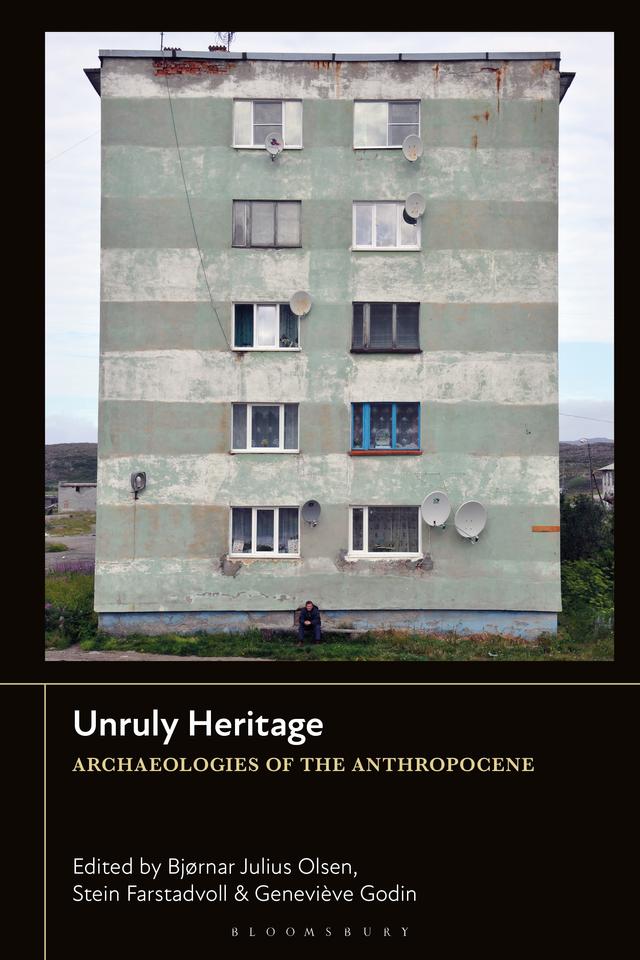 Unruly Heritage by Bjørnar Julius Olsen, Geneviève Godin, Stein Farstadvoll