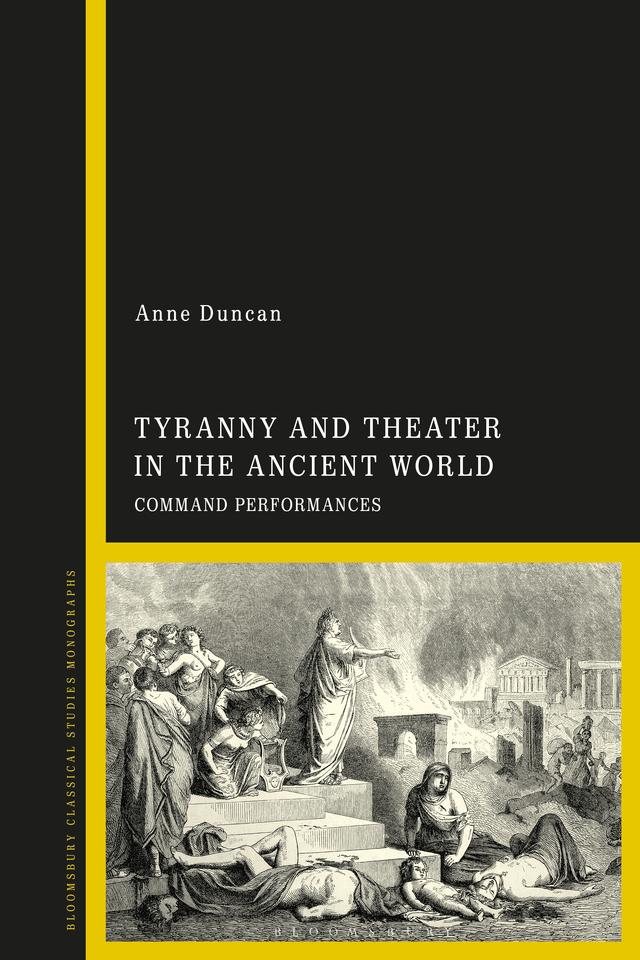 Tyranny and Theater in the Ancient World by Anne Duncan