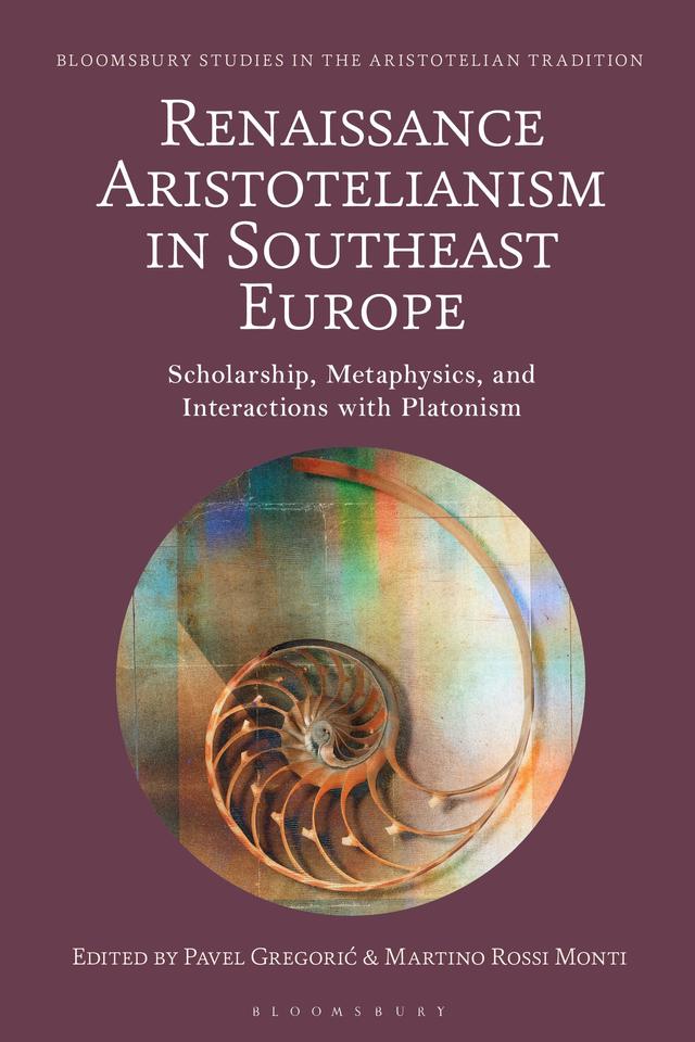 Renaissance Aristotelianism in Southeast Europe by Martino Rossi Monti, Pavel Gregoric