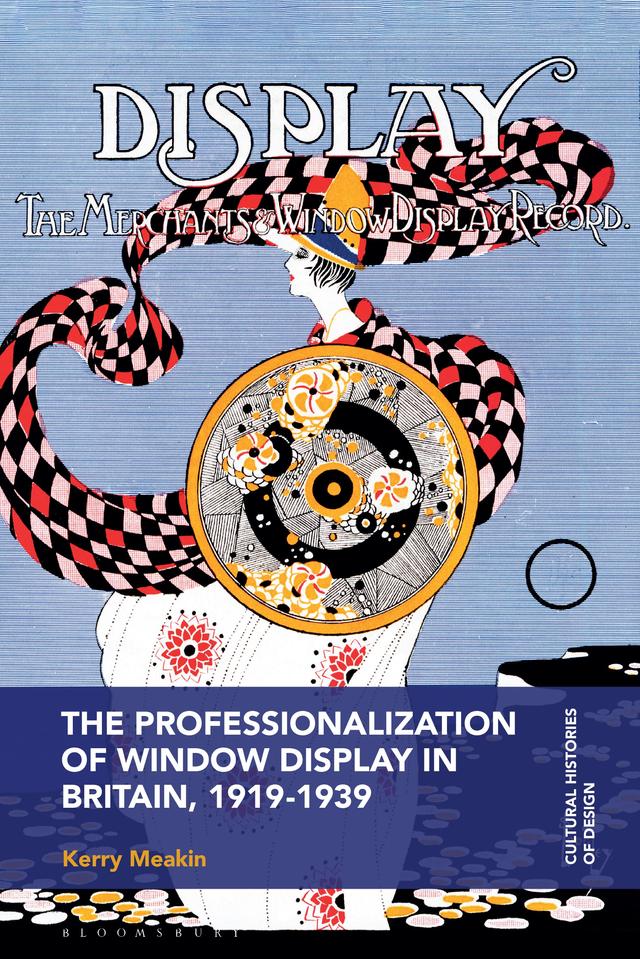 The Professionalization of Window Display in Britain, 1919-1939 by Kerry Meakin