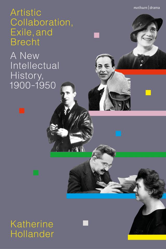 Artistic Collaboration, Exile, and Brecht by Katherine Hollander