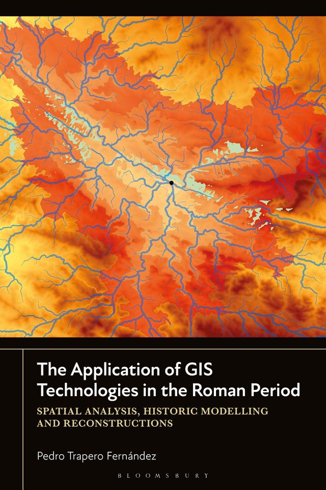 The Application of GIS Technologies in the Roman Period by Pedro Trapero Fernández