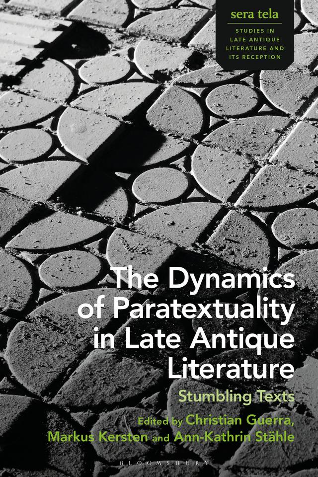 The Dynamics of Paratextuality in Late Antique Literature by Ann-Kathrin Stähle, Christian Guerra, Markus Kersten