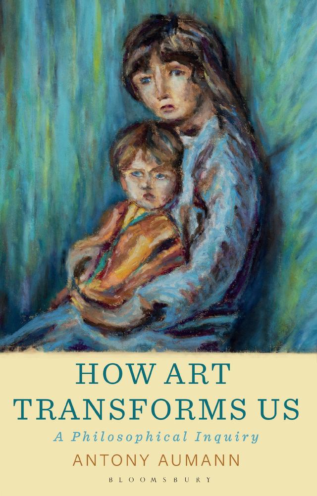 How Art Transforms Us by Antony Aumann