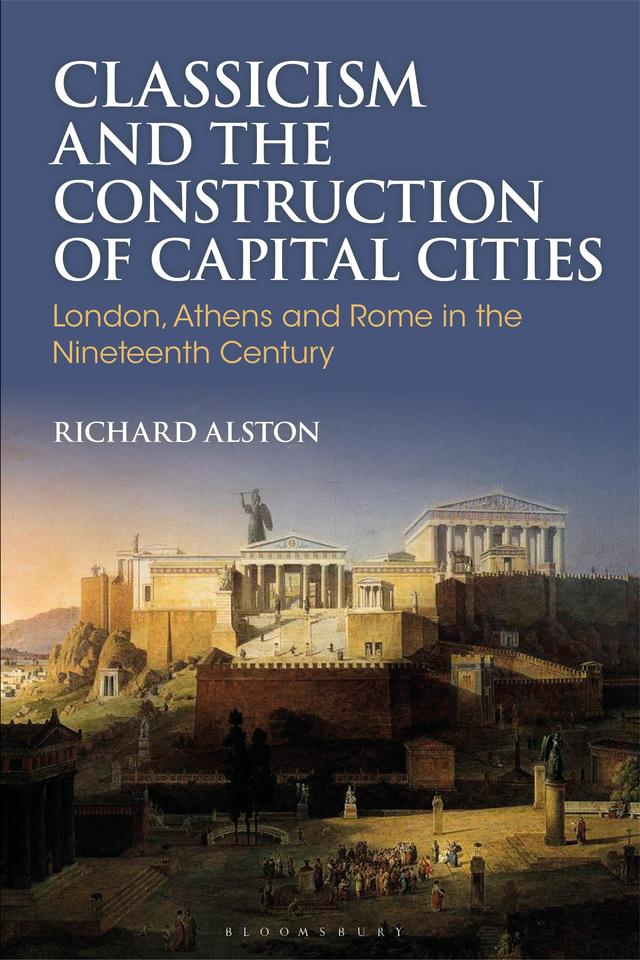 Classicism and the Construction of Capital Cities by Richard Alston