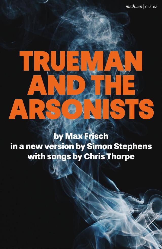 Trueman and the Arsonists by Chris Thorpe, Max Frisch, Simon Stephens
