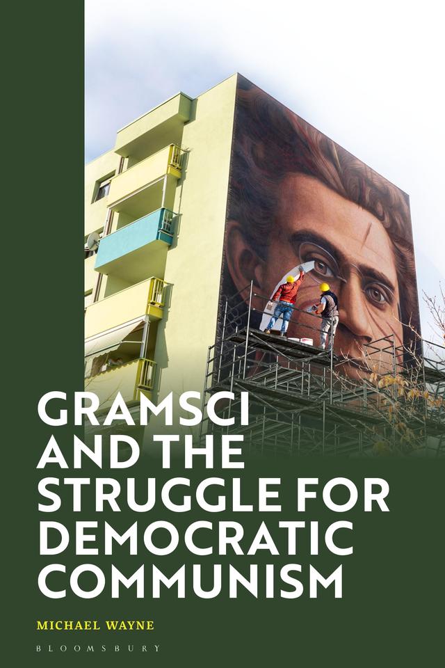 Gramsci and the Struggle for Democratic Communism by Michael Wayne