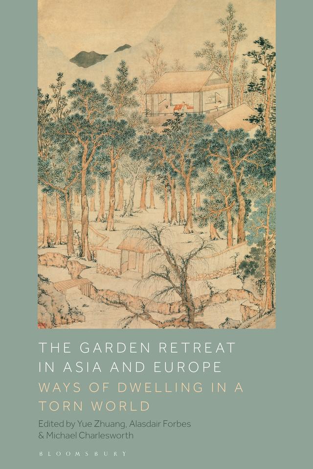 The Garden Retreat in Asia and Europe by Alasdair Forbes, Michael Charlesworth, Yue Zhuang