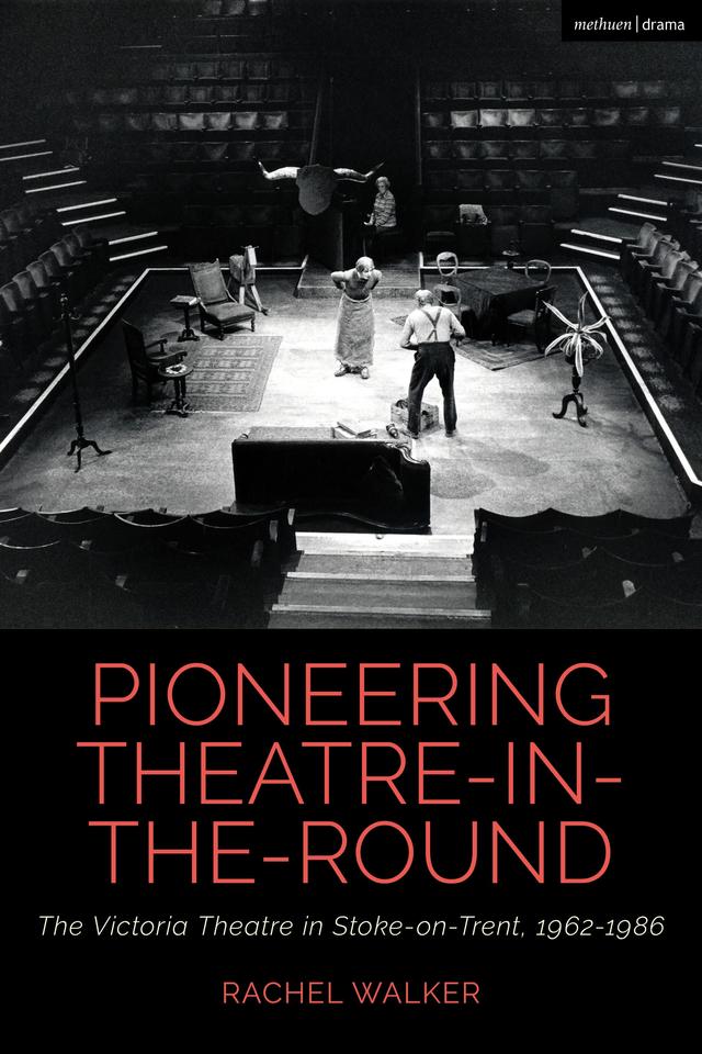 Pioneering Theatre-in-the-Round by Bruce McConachie, Claire Cochrane, Rachel Walker