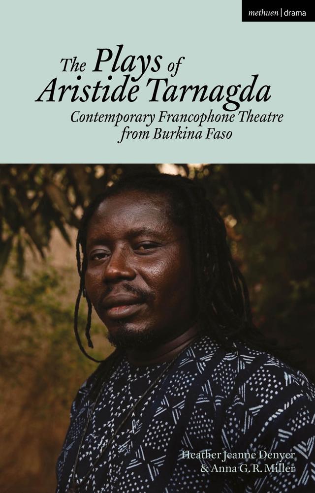 The Plays of Aristide Tarnagda by Anna G. R. Miller, Aristide Tarnagda, Heather Jeanne Denyer