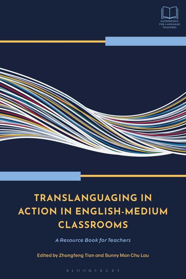 Translanguaging in Action in English-Medium Classrooms by Sunny Man Chu Lau, Zhongfeng Tian