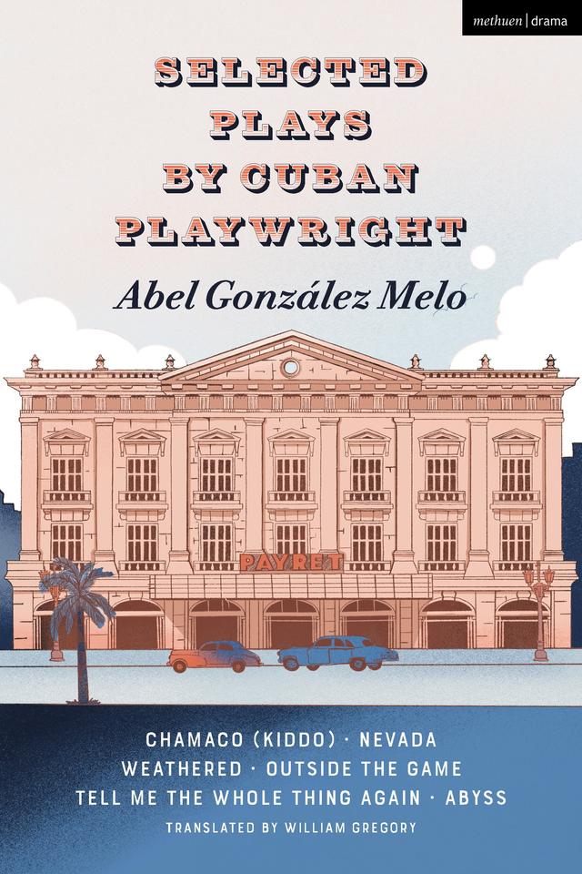 Selected Plays by Cuban Playwright Abel González Melo by Abel González Melo, William Gregory