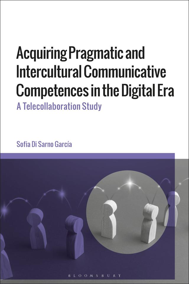 Acquiring Pragmatic and Intercultural Communicative Competences in the Digital Era by Sofia Di Sarno-García