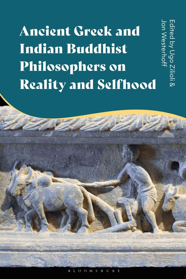 Ancient Greek and Indian Buddhist Philosophers on Reality and Selfhood by Jan Westerhoff, Ugo Zilioli