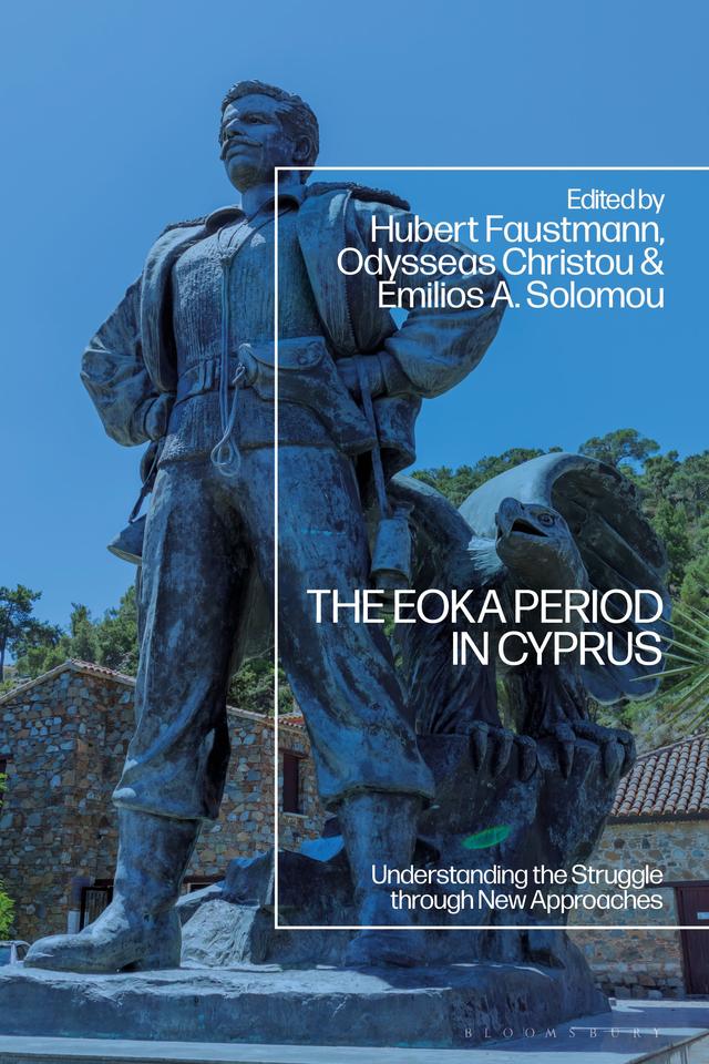 The EOKA Period in Cyprus by Emilios A. Solomou, Hubert Faustmann, Odysseas Christou