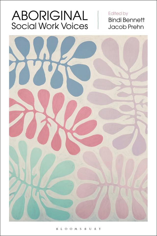 Aboriginal Social Work Voices by Bindi Bennett, Jacob Prehn