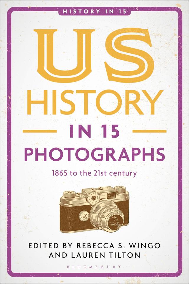 US History in 15 Photographs by Lauren Tilton, Rebecca S. Wingo