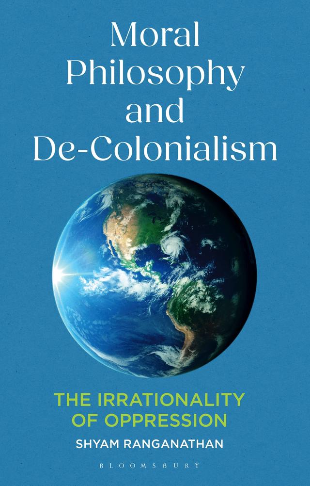 Moral Philosophy and De-Colonialism by Shyam Ranganathan