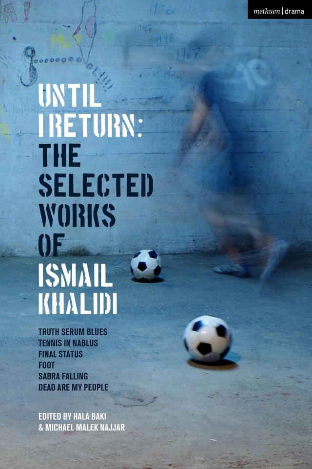 Until I Return: The Selected Plays of Ismail Khalidi by Hala Baki, Ismail Khalidi, Michael Malek Najjar