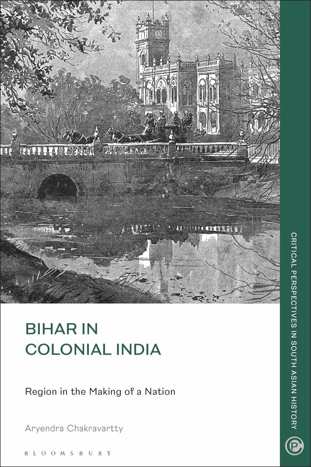 Bihar in Colonial India by Aryendra Chakravartty