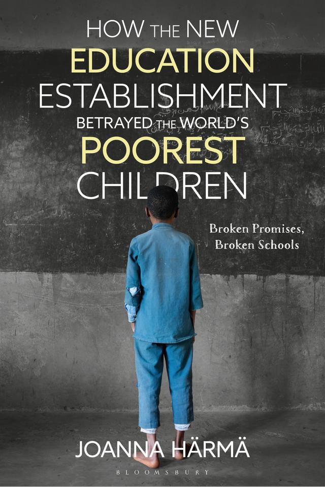 How The New Education Establishment Betrayed The World’s Poorest Children by Joanna Härmä