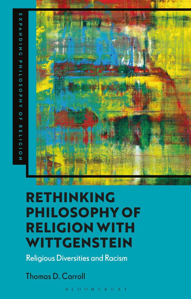 Rethinking Philosophy of Religion with Wittgenstein by Thomas D. Carroll