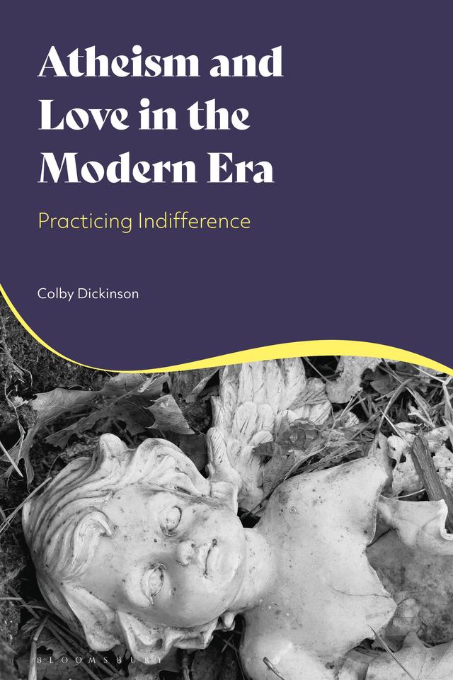 Atheism and Love in the Modern Era by Colby Dickinson