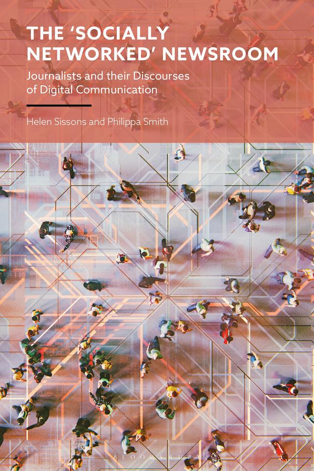 The 'Socially Networked' Newsroom by Helen Sissons, Philippa Smith