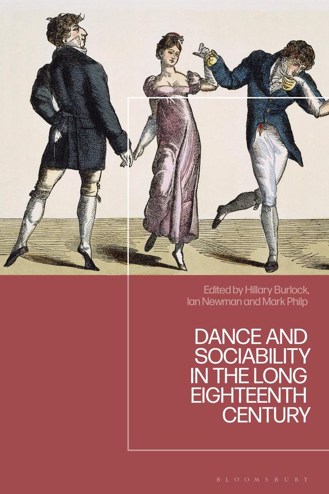 Dance and Sociability in the Long Eighteenth Century by Hillary Burlock, Ian Newman, Mark Philp