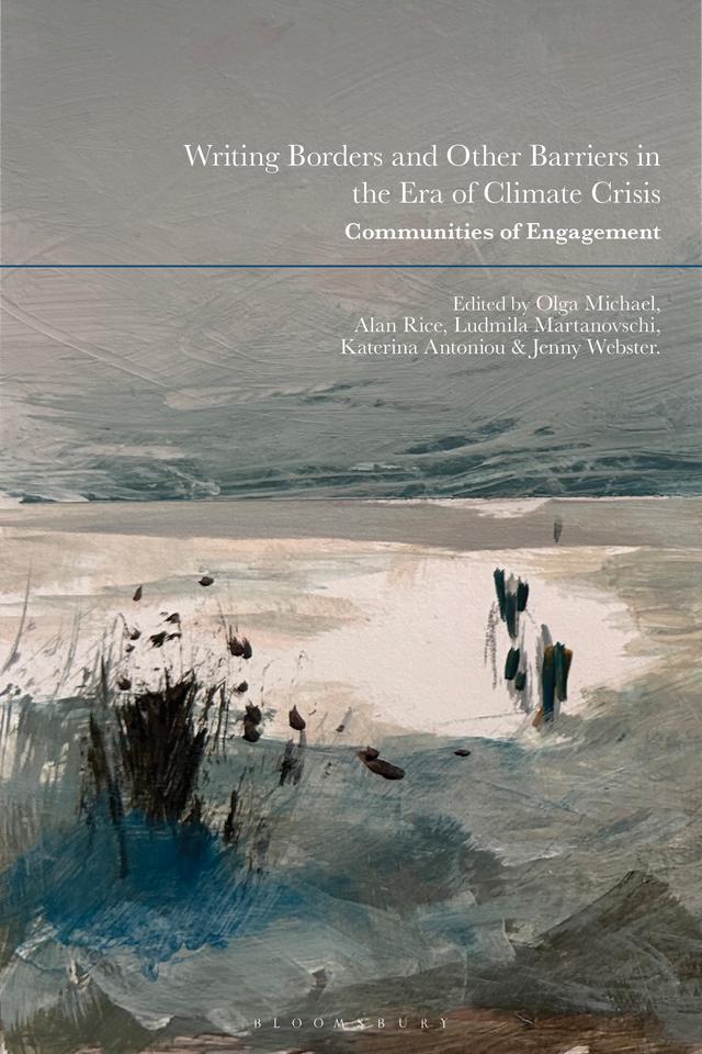 Writing Borders and Other Barriers in the Era of Climate Crisis by Alan Rice, Jennifer Marie Bridgett Webster, Katerina Antoniou, Ludmila Martanovschi, Olga Michael