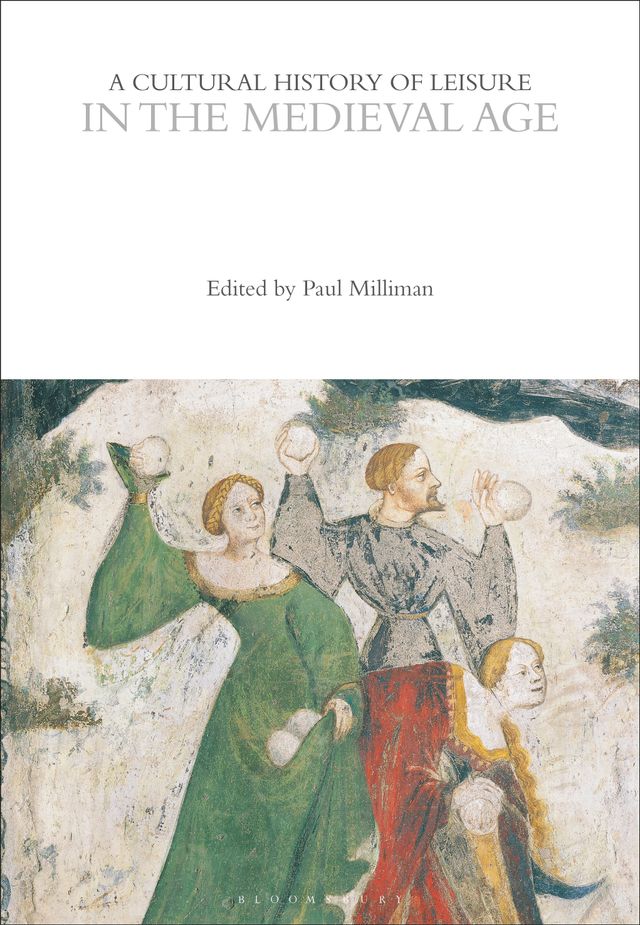 A Cultural History of Leisure in the Medieval Age by Paul Milliman