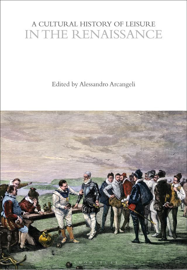 A Cultural History of Leisure in the Renaissance by Alessandro Arcangeli