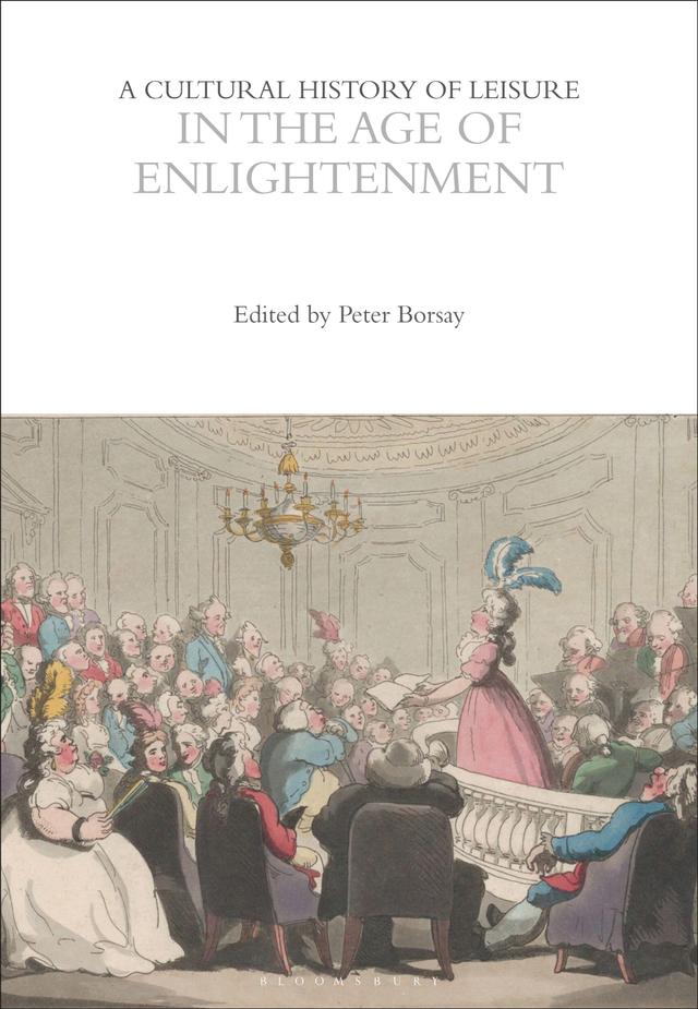 A Cultural History of Leisure in the Age of Enlightenment by Jan Hein Furnée, Peter Borsay