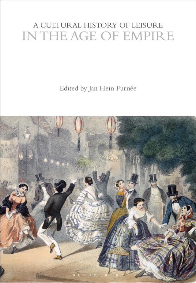 A Cultural History of Leisure in the Age of Empire by Jan Hein Furnée