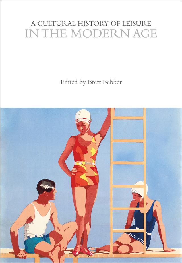 A Cultural History of Leisure in the Modern Age by Brett Bebber