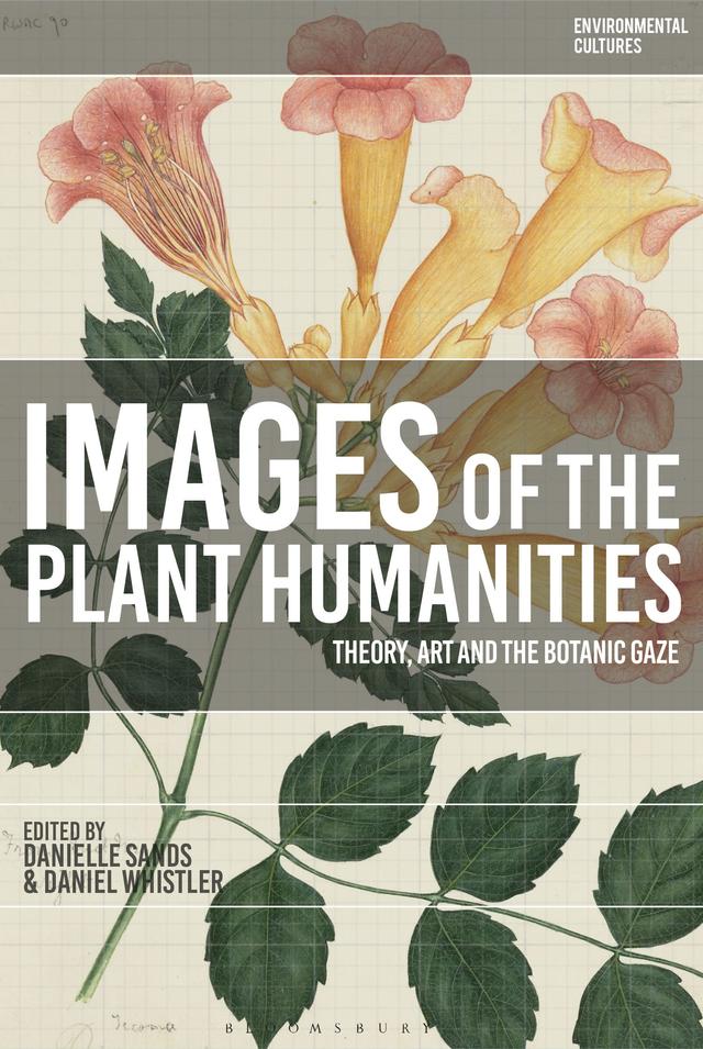 Images of the Plant Humanities by Danielle Sands, Daniel Whistler