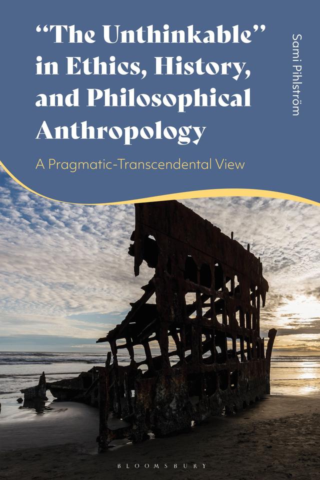 "The Unthinkable" in Ethics, History and Philosophical Anthropology by Sami Pihlström