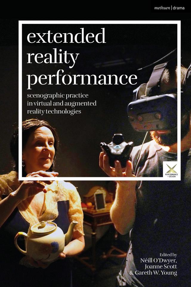 Extended Reality Performance by Gareth W. Young, Joanne Scott, Joslin McKinney, Néill O’Dwyer, Scott Palmer, Stephen A. Di Benedetto